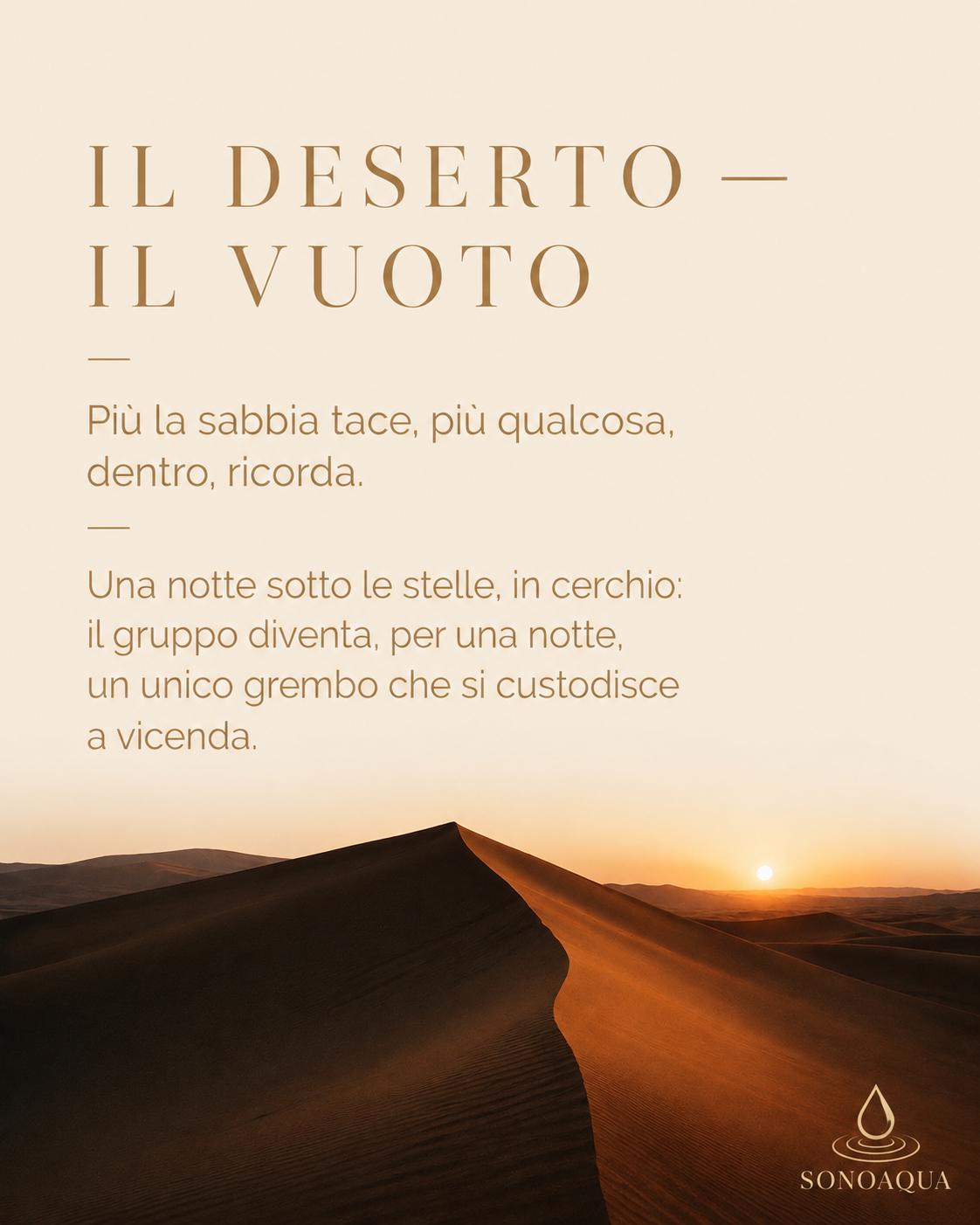 Il deserto, il Vuoto. Più la sabbia tace, più qualcosa, dentro, ricorda. Una notte sotto le stelle, in cerchio.